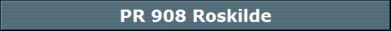 PR 908 Roskilde