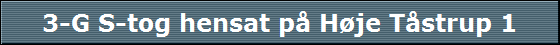 3-G S-tog hensat p� H�je T�strup 1