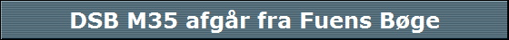 DSB M35 afg�r fra Fuens B�ge