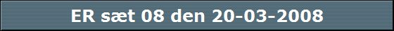 ER s�t 08 den 20-03-2008