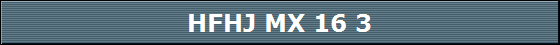 HFHJ MX 16 3
