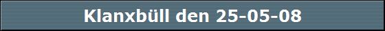 Klanxb�ll den 25-05-08